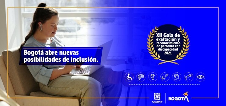 Postúlate a la xii gala de exaltación y reconocimiento de las personas con discapacidad, cuidadoras, cuidadores, sus familias y colectivos sociales 2021: Bogotá abre nuevas posibilidades de inclusión Postúlate a la xii gala de exaltación y reconocimiento de las personas con discapacidad, cuidadoras, cuidadores, sus familias y colectivos sociales 2021: Bogotá abre nuevas posibilidades de inclusión